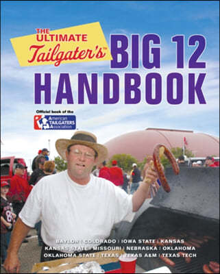 The Ultimate Tailgater's Big 12 Handbook