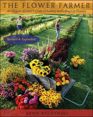 The Flower Farmer: An Organic Grower's Guide to Raising and Selling Cut Flowers, 2nd Edition