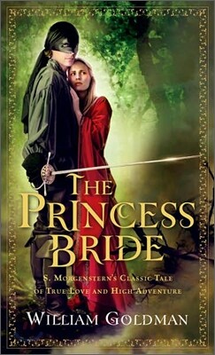 The Princess Bride: S. Morgenstern's Classic Tale of True Love and High Adventure
