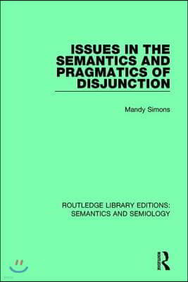 Issues in the Semantics and Pragmatics of Disjunction