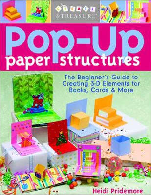 Pop-Up Paper Structures-Print-on-Demand-Edition: The Beginner's Guide to Creating 3-D Elements for Books, Cards & More