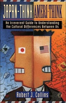 Japan-Think, Ameri-Think: An Irreverent Guide to Understanding the Cultural Differences Between Us