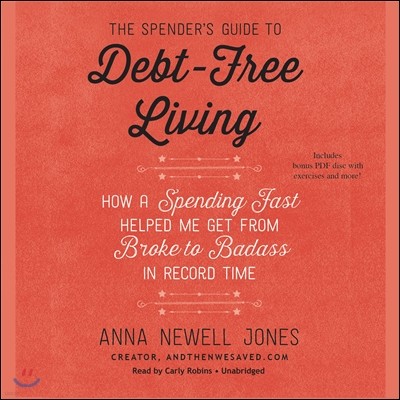 The Spender's Guide to Debt-Free Living: How a Spending Fast Helped Me Get from Broke to Badass in Record Time