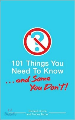 101 Things You Need to Know. . . and Some You Don't!