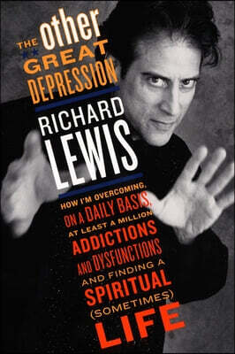 The Other Great Depression: How I'm Overcoming on a Daily Basis at Least a Million Addictions and Dysfunctions and Finding a Spiritual (Sometimes) lif