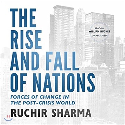 The Rise and Fall of Nations Lib/E: Forces of Change in the Post-Crisis World
