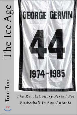 The Ice Age: The Revolutionary Period For Basketball In San Antonio