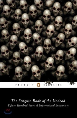 The Penguin Book of the Undead: Fifteen Hundred Years of Supernatural Encounters