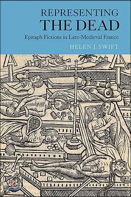 Representing the Dead: Epitaph Fictions in Late-Medieval France