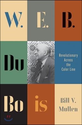 W. E. B. Du Bois: Revolutionary Across the Color Line