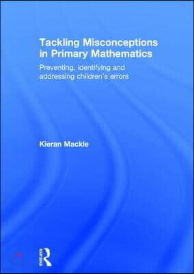 Tackling Misconceptions in Primary Mathematics: Preventing, Identifying and Addressing Children's Errors