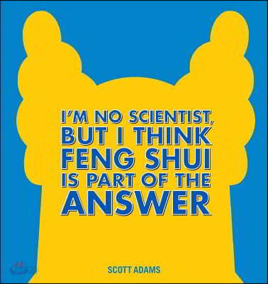 I'm No Scientist, But I Think Feng Shui Is Part of the Answer: A Dilbert Book Volume 44