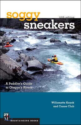 Mountaineers Books Soggy Sneakers, 5th Edition: A Paddler's Guide to Oregon's Rivers
