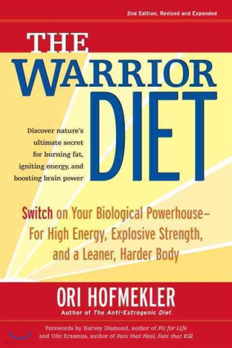 The Warrior Diet: Switch on Your Biological Powerhouse for High Energy, Explosive Strength, and a Leaner, Harder Body