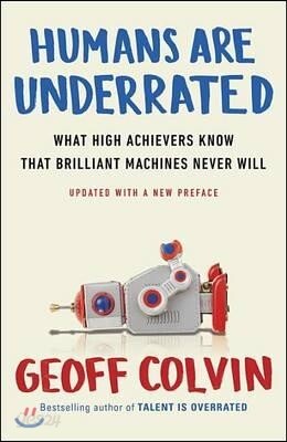 Humans Are Underrated: What High Achievers Know That Brilliant Machines Never Will