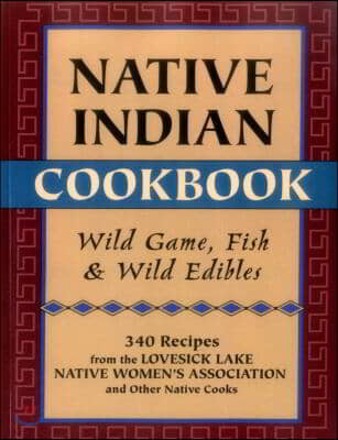 Native Indian Cookbook: Wild Game, Fish, & Wild Edibles