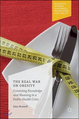 The Real War on Obesity: Contesting Knowledge and Meaning in a Public Health Crisis