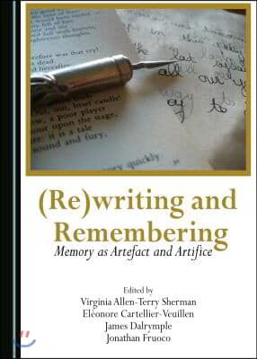 (Re)Writing and Remembering: Memory as Artefact and Artifice