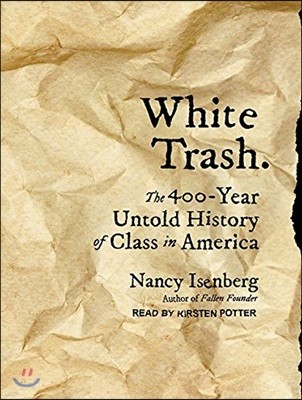 White Trash: The 400-Year Untold History of Class in America