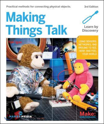 Making Things Talk: Using Sensors, Networks, and Arduino to See, Hear, and Feel Your World