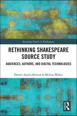 Rethinking Shakespeare Source Study