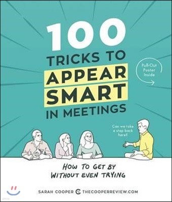 100 Tricks to Appear Smart in Meetings: How to Get by Without Even Trying