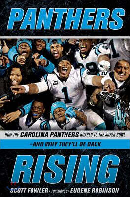 Panthers Rising: How the Carolina Panthers Roared to the Super Bowl--And Why They'll Be Back!