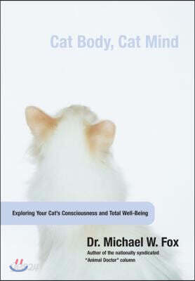 Cat Body, Cat Mind: Exploring Your Cat's Consciousness and Total Well-Being