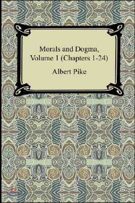 Morals and Dogma, Volume 1 (Chapters 1-24)