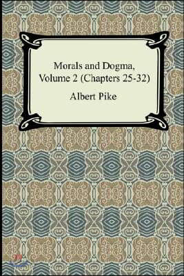 Morals and Dogma, Volume 2 (Chapters 25-32)