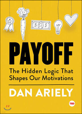 Payoff: The Hidden Logic That Shapes Our Motivations