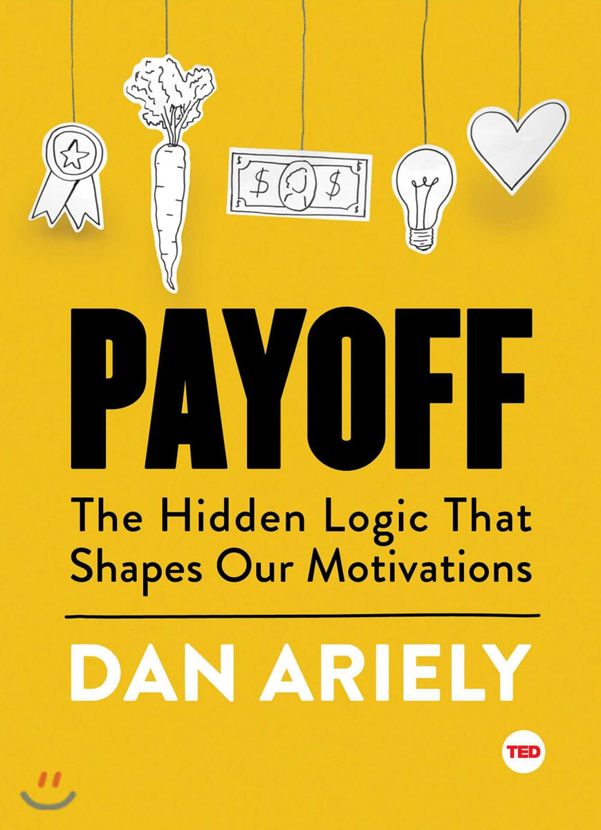 Payoff: The Hidden Logic That Shapes Our Motivations