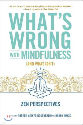 What's Wrong with Mindfulness (and What Isn't): Zen Perspectives