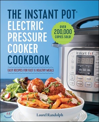 The Instant Pot Electric Pressure Cooker Cookbook: Easy Recipes for Fast & Healthy Meals