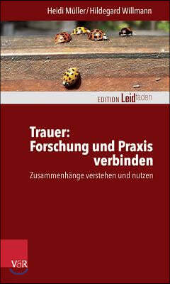 Trauer: Forschung Und Praxis Verbinden: Zusammenhange Verstehen Und Nutzen