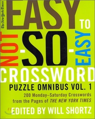 The New York Times Easy to Not-So-Easy Crossword Puzzle Omnibus: 200 Monday-Saturday Crosswords from the Pages of the New York Times