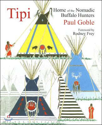 Tipi: Home of the Nomadic Buffalo Hunters