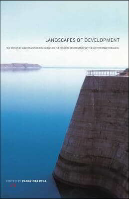 Landscapes of Development: The Impact of Modernization Discourses on the Physical Environment of the Eastern Mediterranean