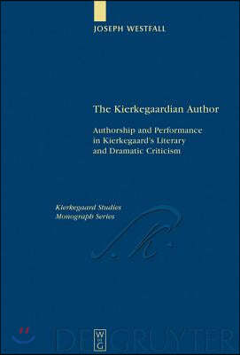 The Kierkegaardian Author: Authorship and Performance in Kierkegaard's Literary and Dramatic Criticism