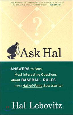 Ask Hal: Answers to Fans' Most Interesting Questions about Baseball Rules from a Hall-Of-Fame Sportswriter