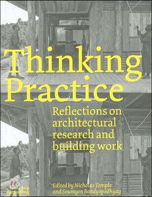 Thinking Practice: Reflections on Architectural Research and Building Work