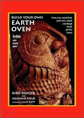 Build Your Own Earth Oven: A Low-Cost Wood-Fired Mud Oven, Simple Sourdough Bread, Perfect Loaves, 3rd Edition