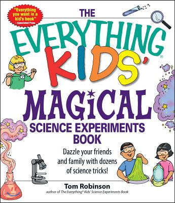 The Everything Kids' Magical Science Experiments Book