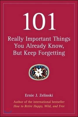 101 Really Important Things You Already Know, But Keep Forgetting