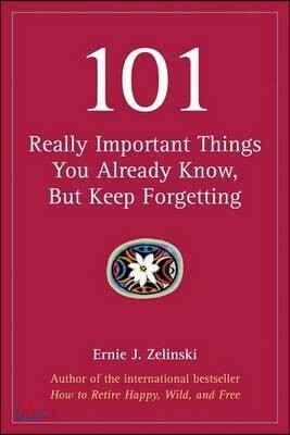 101 Really Important Things You Already Know, But Keep Forgetting