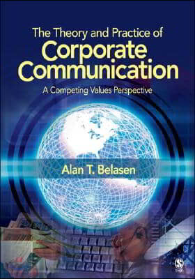 The Theory and Practice of Corporate Communication: A Competing Values Perspective