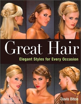 Great Hair : Elegant Styles for Every Occasion