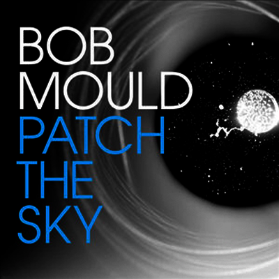 Bob Mould — Patch The Sky (MP3 Downlload) 앨범 커버