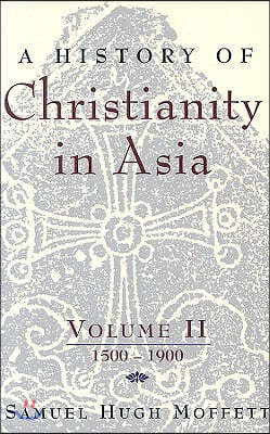 A History of Christianity in Asia: Volume II: 1500-1900