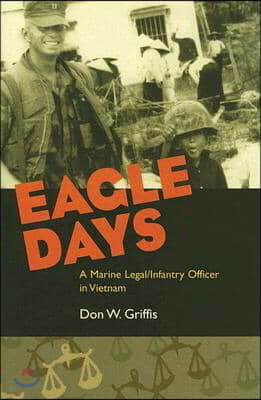 Eagle Days: A Marine Legal/Infantry Officer in Vietnam